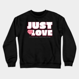 Just love it's the only important thing Crewneck Sweatshirt